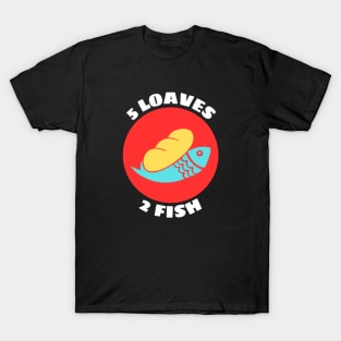 5 Loaves And 2 Fish T-Shirt